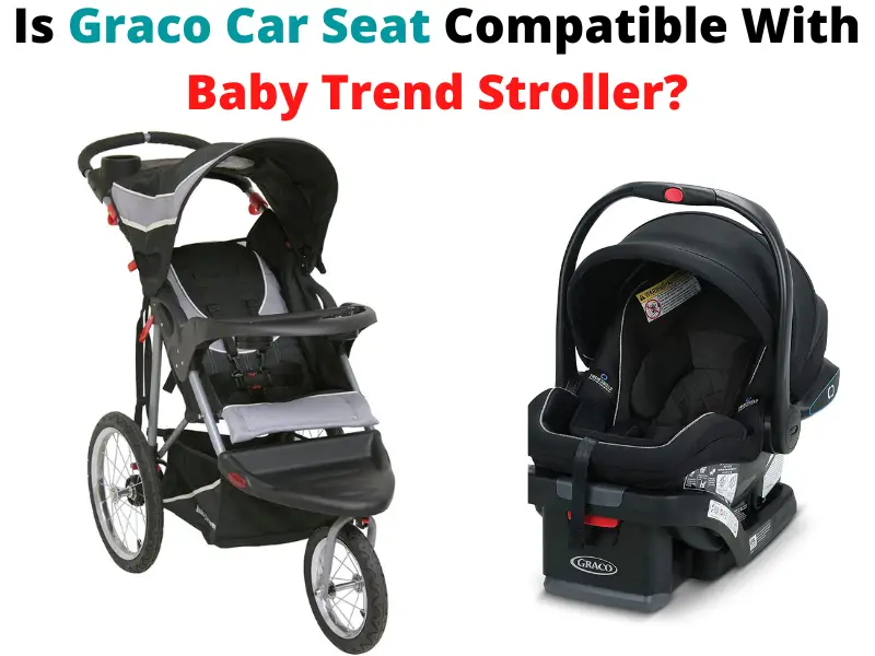 Is Graco Car Seat Compatible With Baby Trend Stroller?